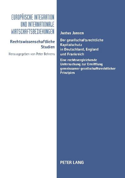 Der gesellschaftsrechtliche Kapitalschutz in Deutschland, England und Frankreich