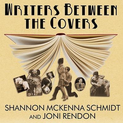 Writers Between the Covers Lib/E: The Scandalous Romantic Lives of Legendary Literary Casanovas, Coquettes, and Cads