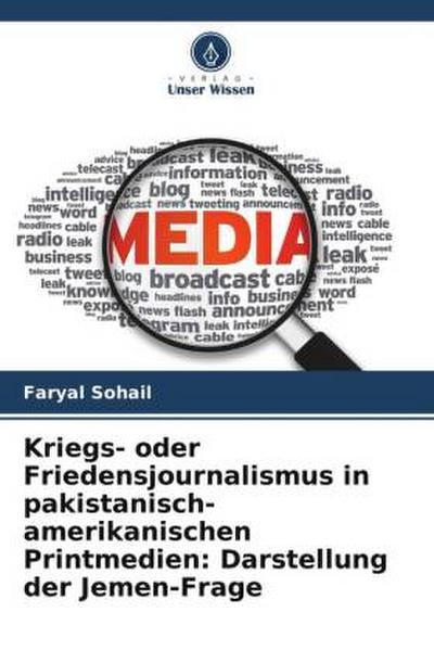 Kriegs- oder Friedensjournalismus in pakistanisch-amerikanischen Printmedien: Darstellung der Jemen-Frage