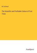 The Scientific and Profitable Culture of Fruit Trees