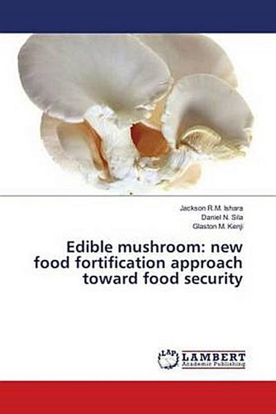 Edible mushroom: new food fortification approach toward food security