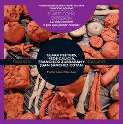 Clara Peeters, Fede Galicia, Francisco Zurbarán y Juan Sánchez Cotán : la vida inmóvil o Por qué pintar comida