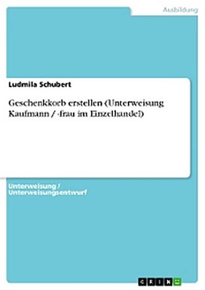 Geschenkkorb erstellen (Unterweisung Kaufmann / -frau im Einzelhandel)