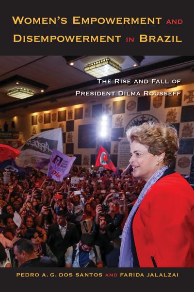Women’s Empowerment and Disempowerment in Brazil: The Rise and Fall of President Dilma Rousseff
