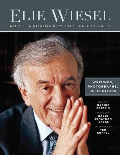 Elie Wiesel, an Extraordinary Life and Legacy: Writings, Photographs and Reflections