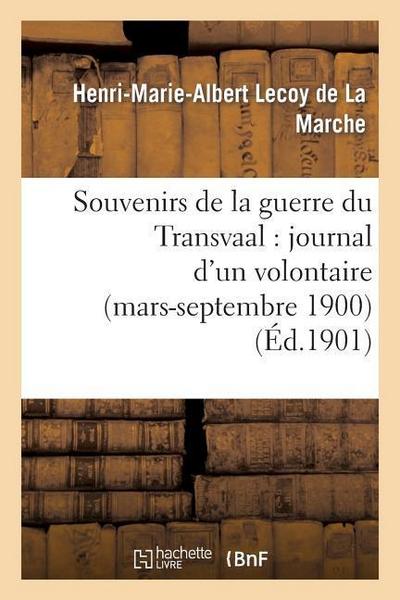 Souvenirs de la Guerre Du Transvaal: Journal d’Un Volontaire (Mars-Septembre 1900)