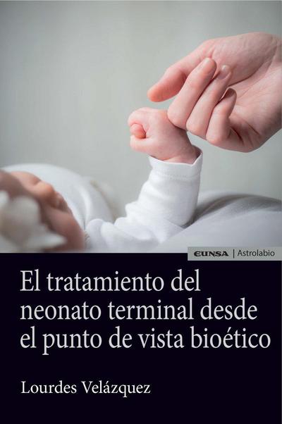 El tratamiento del neonato terminal desde el punto de vista bioético
