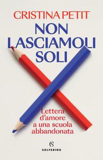 Non lasciamoli soli. Lettera d’amore a una scuola abbandonata