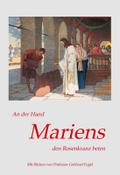 An der Hand Mariens den Rosenkranz beten: Der Rosenkranz der Jungfrau Maria