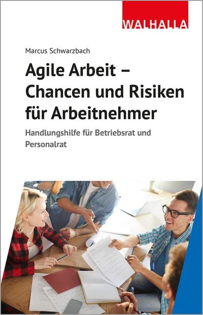 Agile Arbeit - Chancen und Risiken für Arbeitnehmer: Handlungshilfe für Betriebsrat und Personalrat