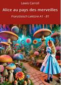 Alice au pays des merveilles: Französisch Lektüre A1 - B1