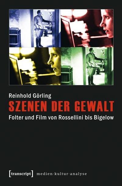 Szenen der Gewalt: Folter und Film von Rossellini bis Bigelow