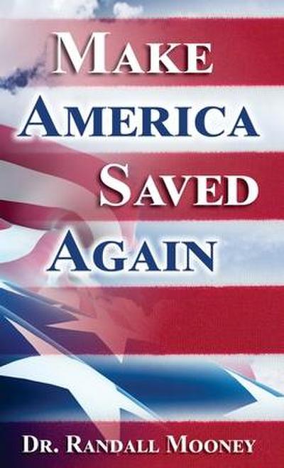 Mooney, R: MAKE AMER SAVED AGAIN