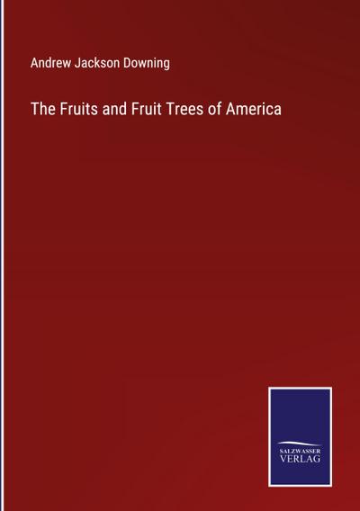 The Fruits and Fruit Trees of America