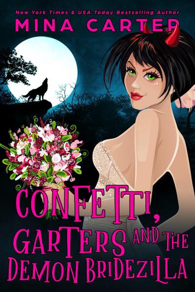Confetti, Garters And The Demon Bridezilla (The Dramatic Life of a Demon Princess, #3)