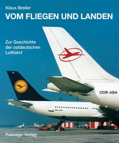 Vom Fliegen und Landen: Die Geschichte der ostdeutschen Luftfahrt: Zur Geschichte der ostdeutschen Luftfahrt