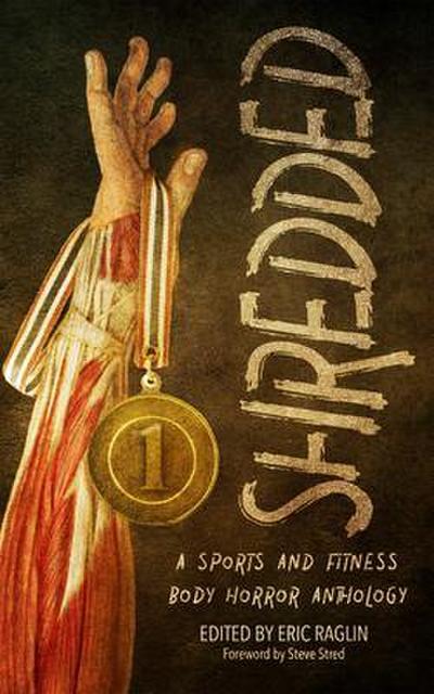 Shredded: A Sports and Fitness Body Horror Anthology