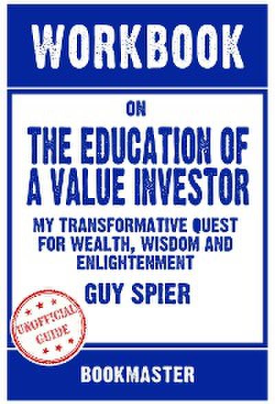Workbook on The Education of a Value Investor: My Transformative Quest for Wealth, Wisdom and Enlightenment by Guy Spier | Discussions Made Easy
