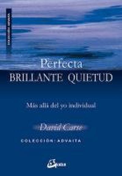 Perfecta brillante quietud : más allá del yo individual