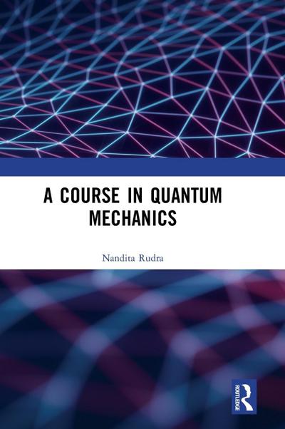 A Course in Quantum Mechanics