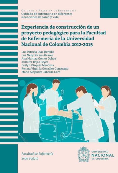 Experiencia de construcción de un proyecto pedagógico para la Facultad de Enfermería de la Universidad Nacional de Colombia 2012-2015