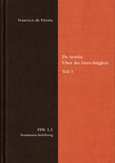 Politische Philosophie und Rechtstheorie des Mittelalters und der... / De iustitia. Über die Gerechtigkeit. Teil I