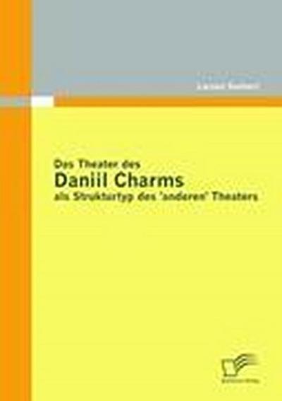 Das Theater des Daniil Charms als Strukturtyp des ’anderen’ Theaters