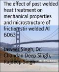 The effect of post welded heat treatment on mechanical properties and microstructure of friction stir welded Al 6063