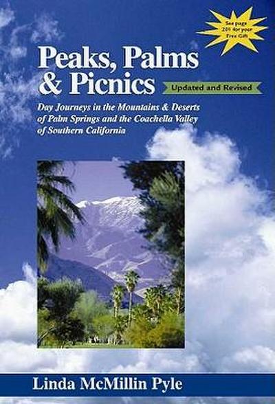 Peaks, Palms & Picnics: Day Journeys in the Mountains & Deserts of Palm Springs and the Coachella Valley of Southern California