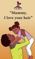 Mummy I Love Your Hair