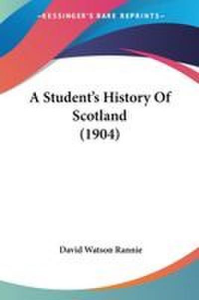 A Student’s History Of Scotland (1904)