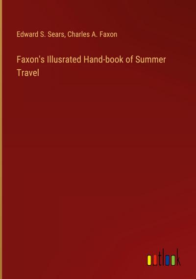 Faxon’s Illusrated Hand-book of Summer Travel