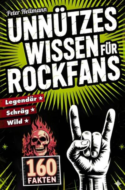 Unnützes Wissen für Rockfans: 160 schräge, wilde und legendäre Fakten von AC/DC bis Led Zeppelin