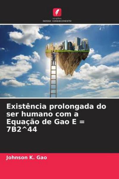 Existência prolongada do ser humano com a Equação de Gao E = 7B2^44