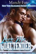 Love Me, Goaltender (New York Blizzards Hockey Romance, #1)