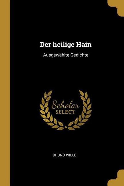 Der Heilige Hain: Ausgewählte Gedichte