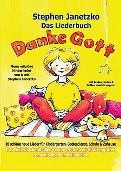 Das Liederbuch - Danke Gott - 20 schöne neue Lieder für Kindergarten, Gottesdienst, Schule und Zuhause