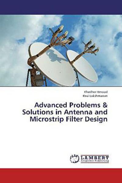 Advanced Problems & Solutions in Antenna and Microstrip Filter Design