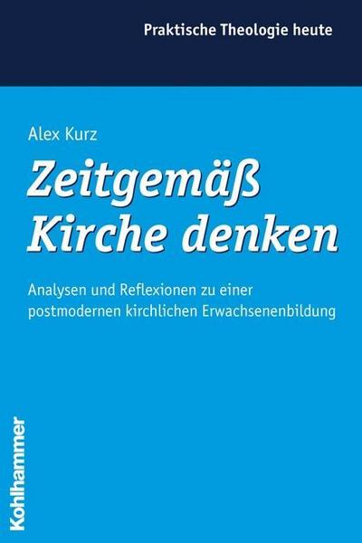 Zeitgemäß Kirche denken: Analysen und Reflexionen zu einer postmodernen kirch...