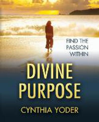 Divine Purpose, Find the Passion Within
