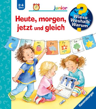 Wieso? Weshalb? Warum? junior, Band 56: Heute, morgen, jetzt und gleich