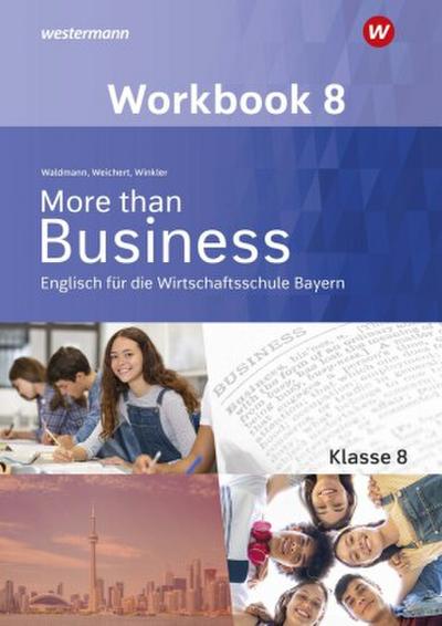 More than Business - Englisch an der Wirtschaftsschule in Bayern. Workbook 8