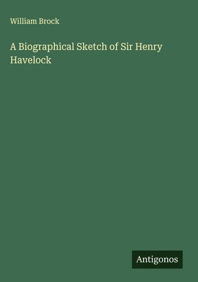 A Biographical Sketch of Sir Henry Havelock