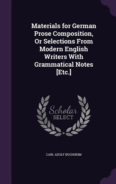Materials for German Prose Composition, Or Selections From Modern English Writers With Grammatical Notes [Etc.]