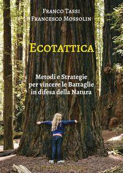 Ecotattica. Metodi e strategie per vincere le battaglie in difesa della natura