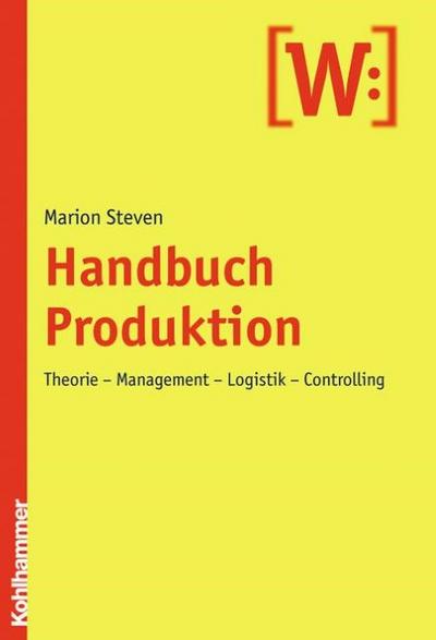 Handbuch Produktion: Theorie - Management - Logistik - Controlling (Le Rovine Circolari)
