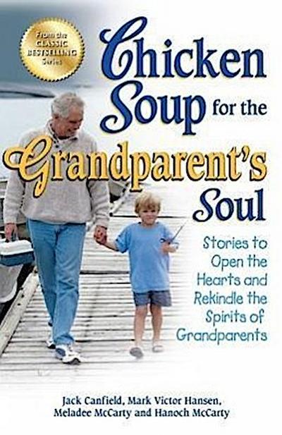 Chicken Soup for the Grandparent’s Soul: Stories to Open the Hearts and Rekindle the Spirits of Grandparents