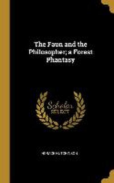 The Faun and the Philosopher; a Forest Phantasy