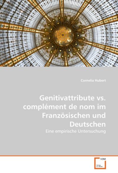 Genitivattribute vs. complément de nom im Französischen und Deutschen - Cornelia Hubert