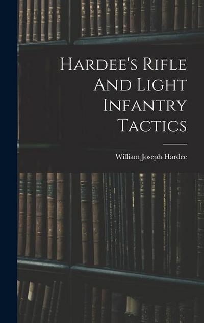 Hardee’s Rifle And Light Infantry Tactics